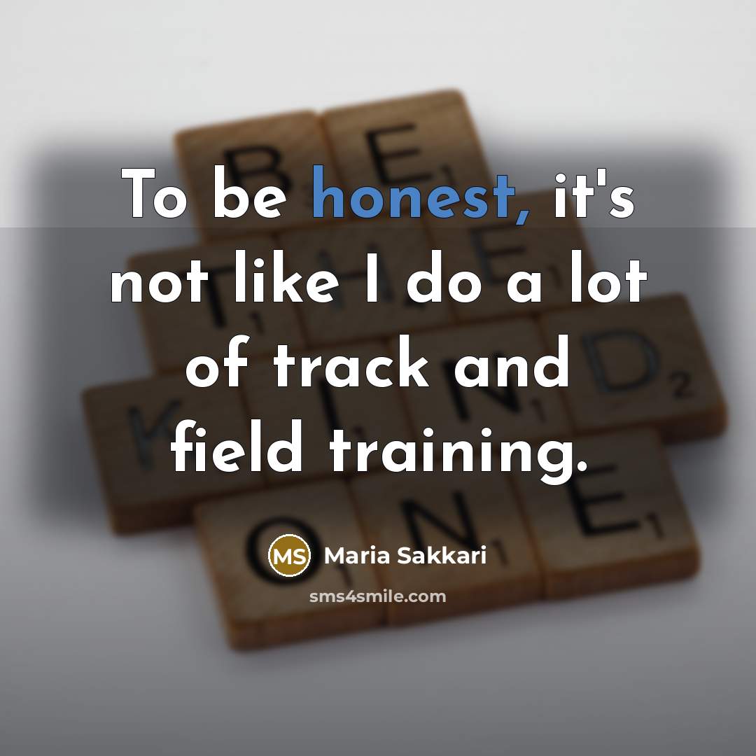 “To be honest, it's not like I do a lot…” quote by Maria Sakkari