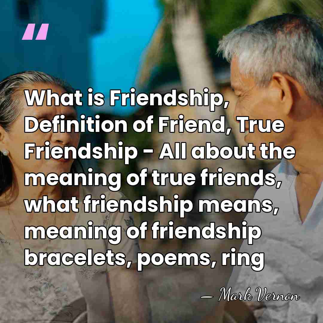 What is Friendship, Definition of Friend, True Friendship - All about the&hellip; - Mark Vernon