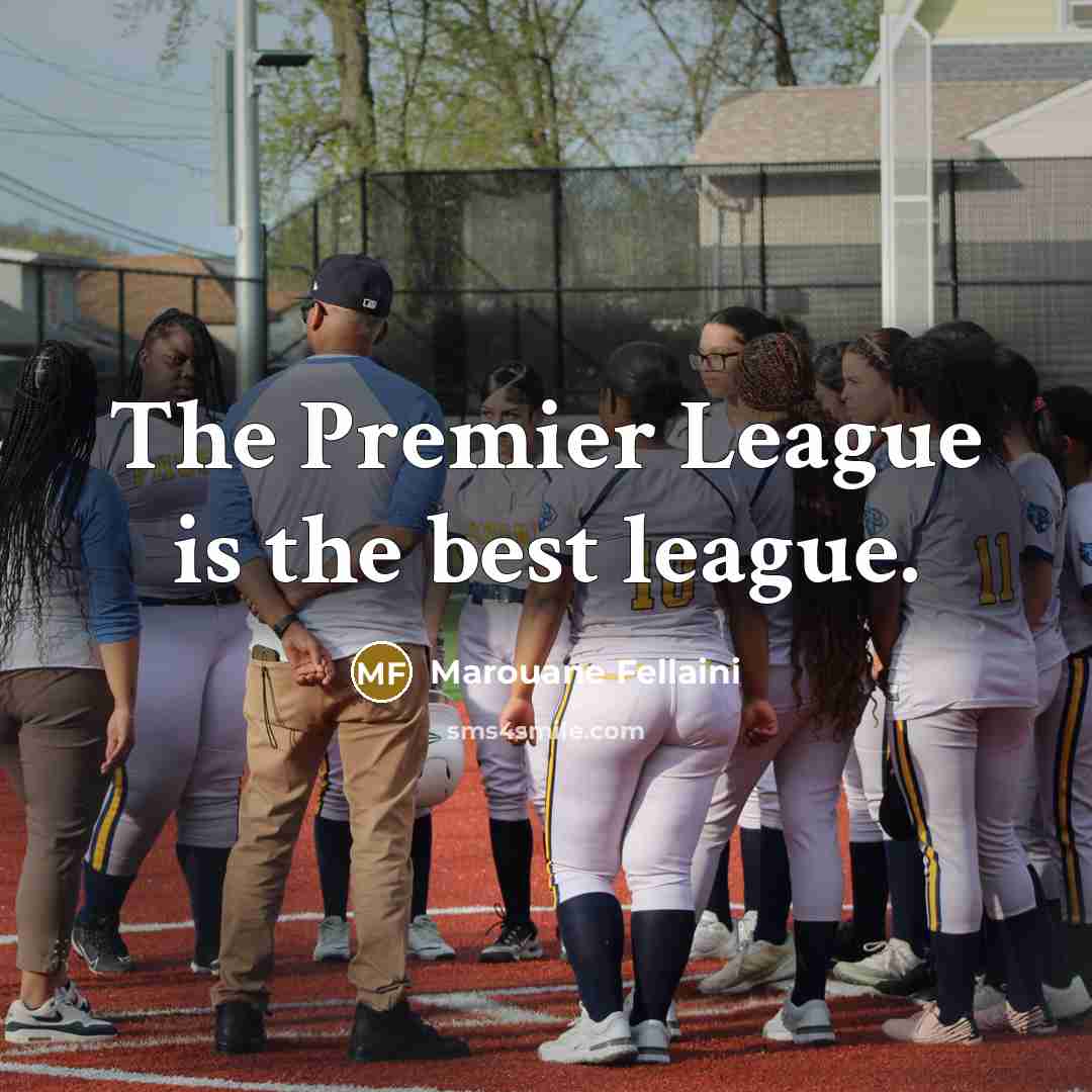 “The Premier League is the best league.…” quote by Marouane Fellaini