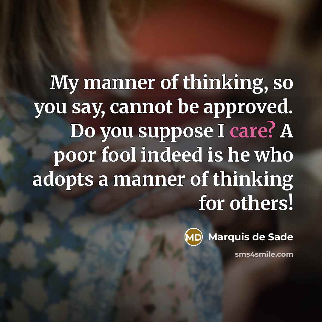 “My manner of thinking, so you say, cannot be approved.…” quote by Marquis de Sade