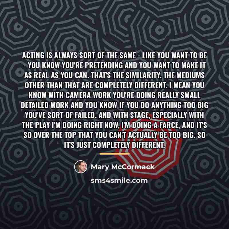 “Acting is always sort of the same - like you…” quote by Mary McCormack