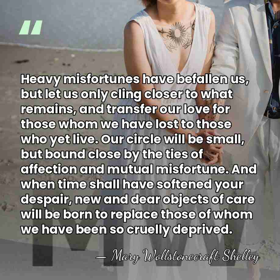 Heavy misfortunes have befallen us, but let us only cling closer to&hellip; - Mary Wollstonecraft Shelley