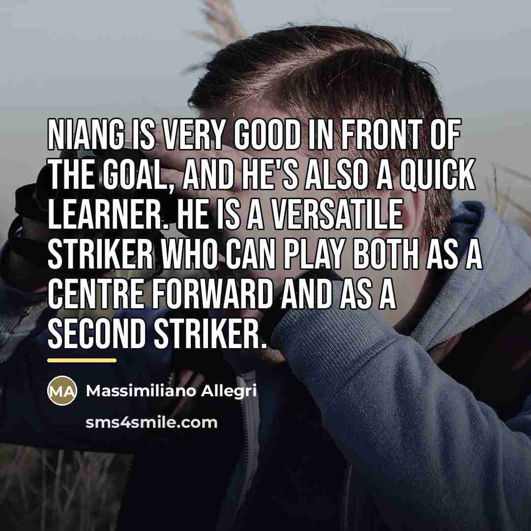 “Niang is very good in front of the goal, and…” quote by Massimiliano Allegri