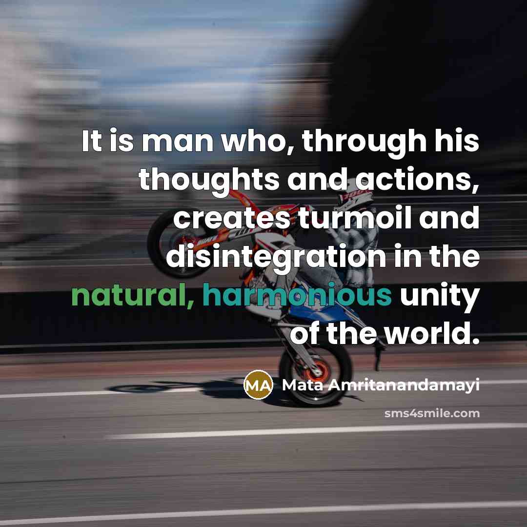 “It is man who, through his thoughts and actions, creates…” quote by Mata Amritanandamayi