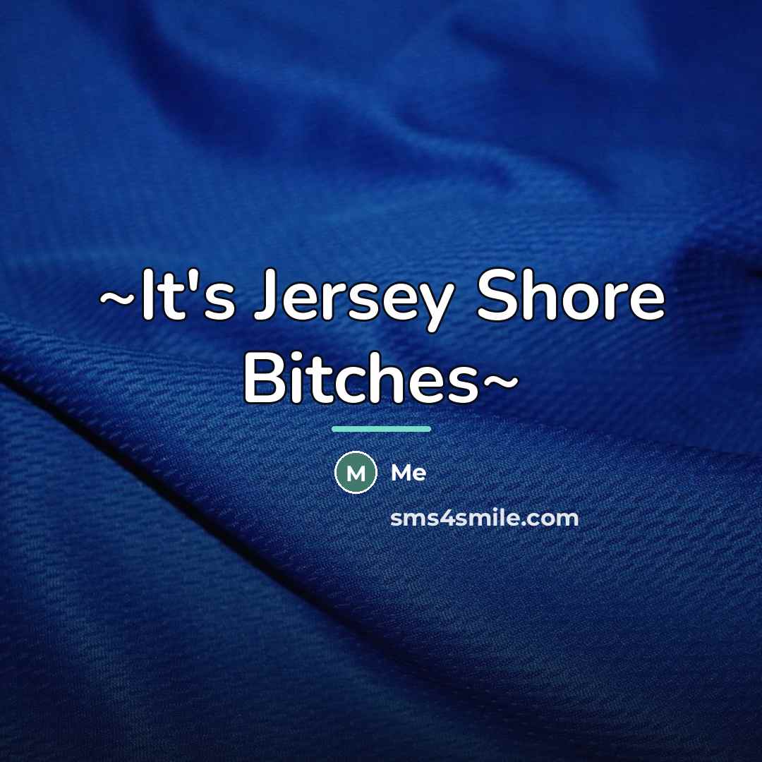 “~It's Jersey Shore Bitches~…” quote by Me