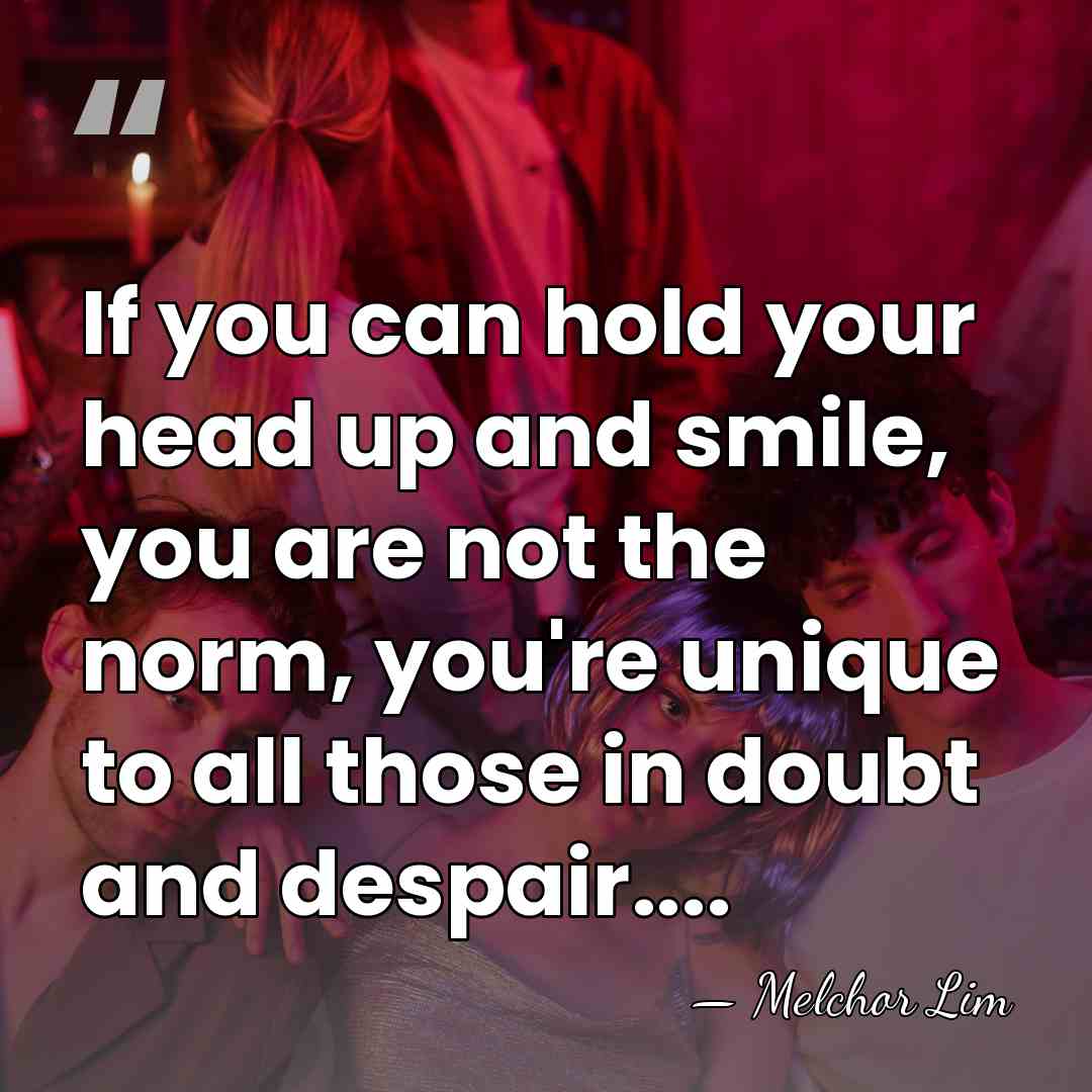 If you can hold your head up and smile, you are not&hellip; - Melchor Lim