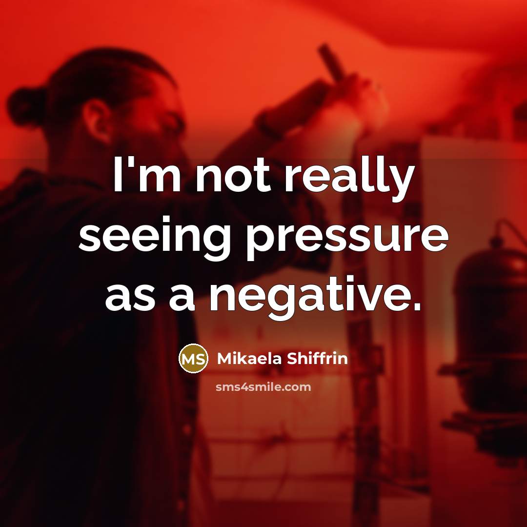 “I'm not really seeing pressure as a negative.…” quote by Mikaela Shiffrin