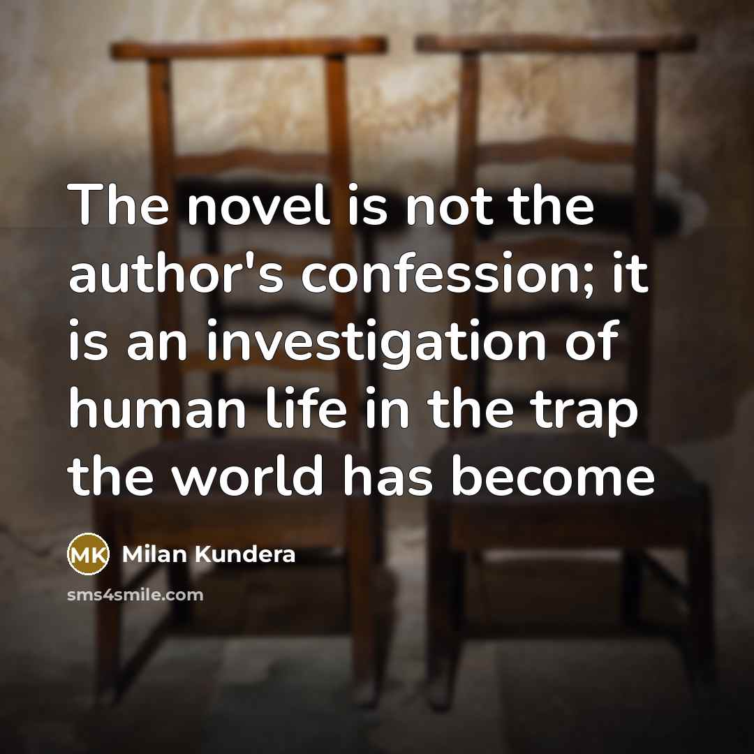 “The novel is not the author's confession; it is an…” quote by Milan Kundera