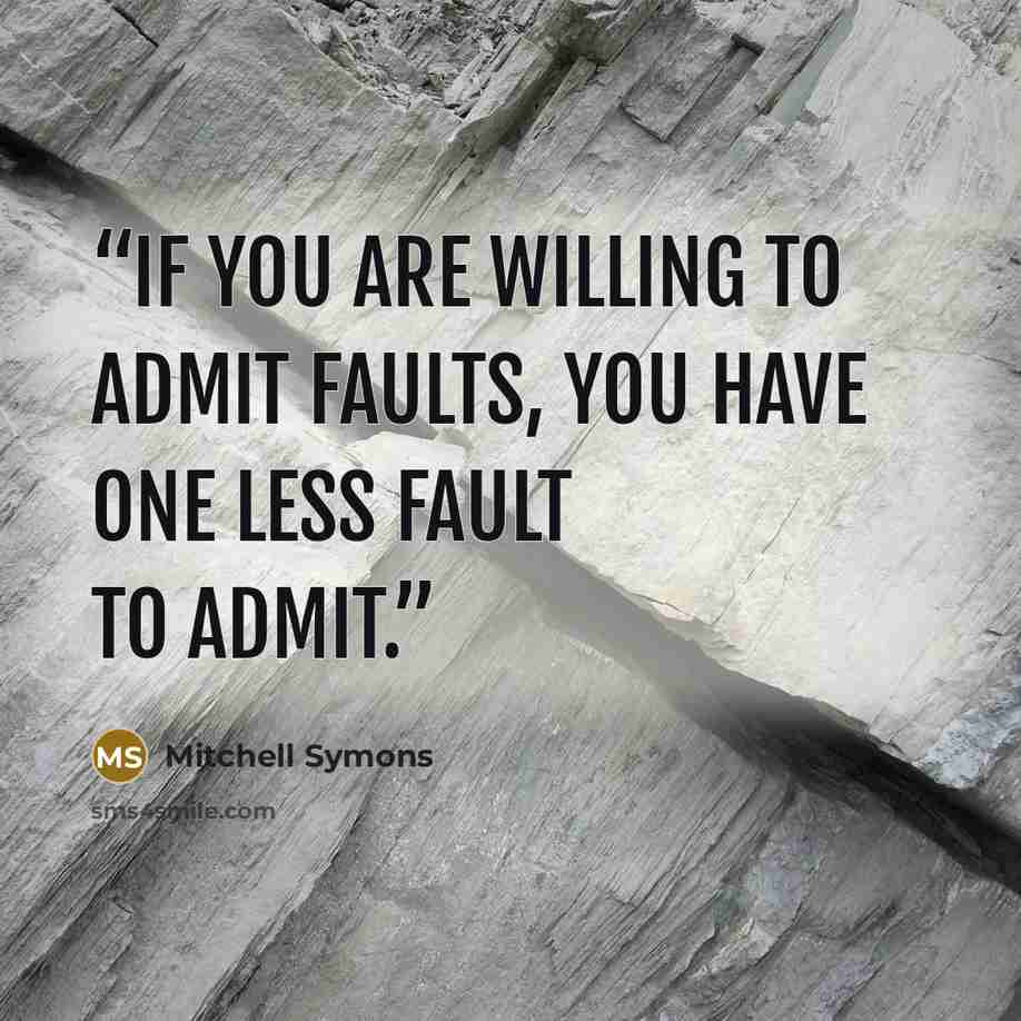 “If you are willing to admit faults, you have one less fault to admit.” quote by Mitchell Symons