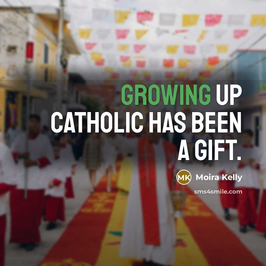 “Growing up Catholic has been a gift.…” quote by Moira Kelly