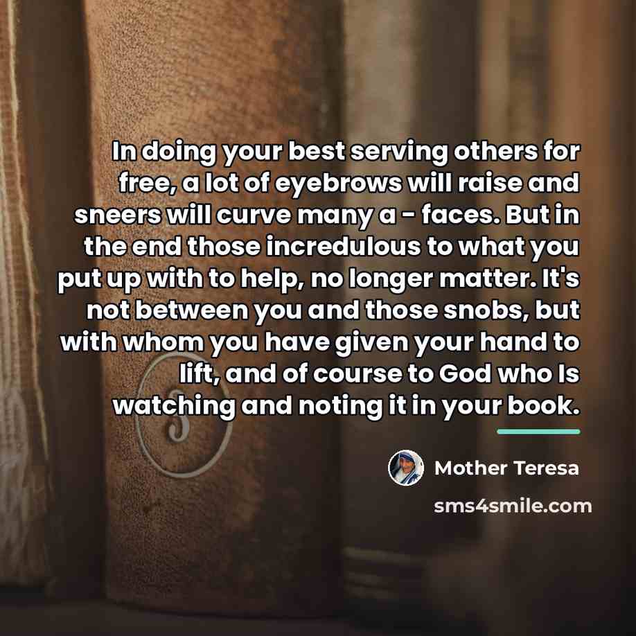 “In doing your best serving others for free, a lot…” quote by Mother Teresa