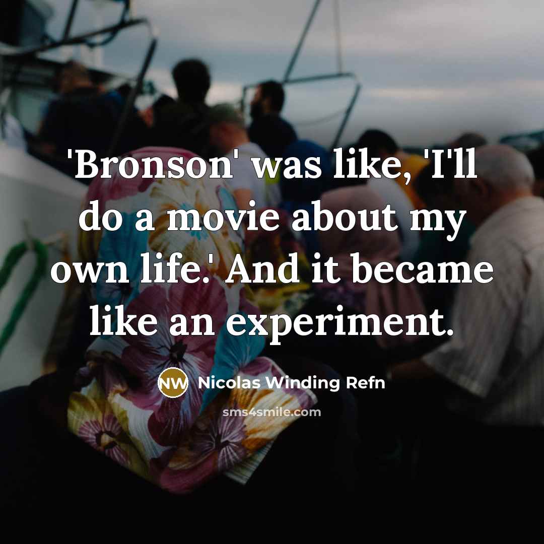 “'Bronson' was like, 'I'll do a movie about my own…” quote by Nicolas Winding Refn
