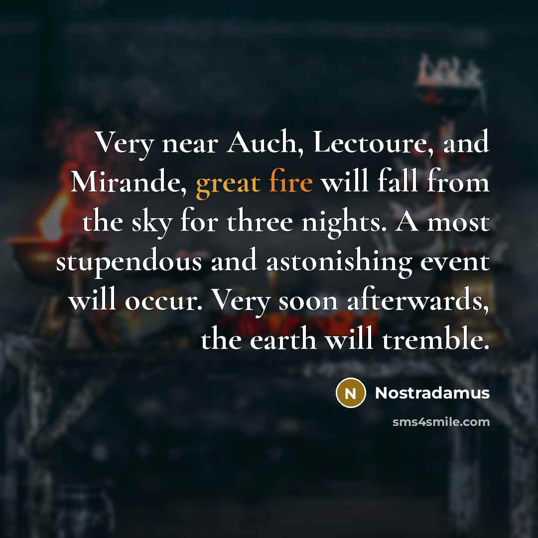 “Very near Auch, Lectoure, and Mirande, great fire will fall…” quote by Nostradamus