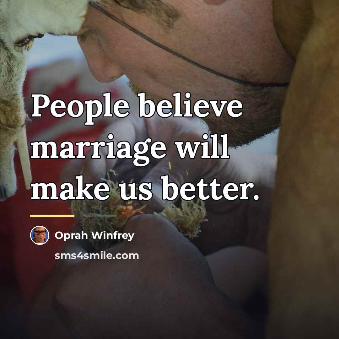 “People believe marriage will make us better.…” quote by Oprah Winfrey