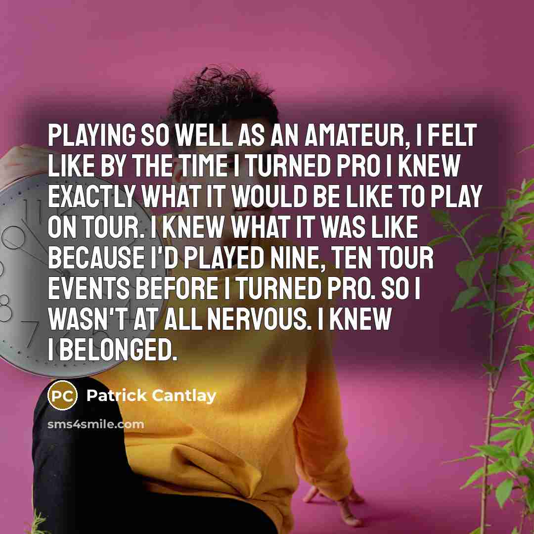 “Playing so well as an amateur, I felt like by…” quote by Patrick Cantlay