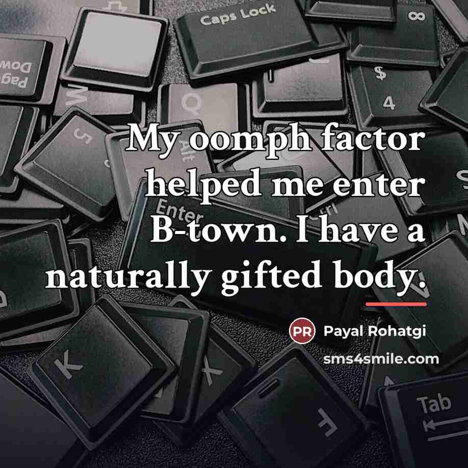 “My oomph factor helped me enter B-town. I have a…” quote by Payal Rohatgi