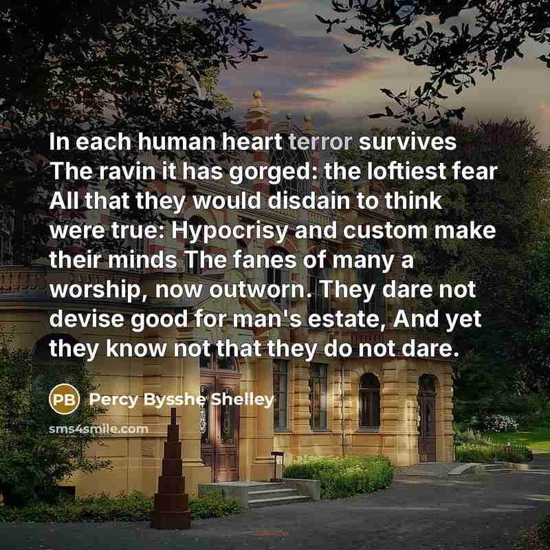 “In each human heart terror survives The ravin it has…” quote by Percy Bysshe Shelley