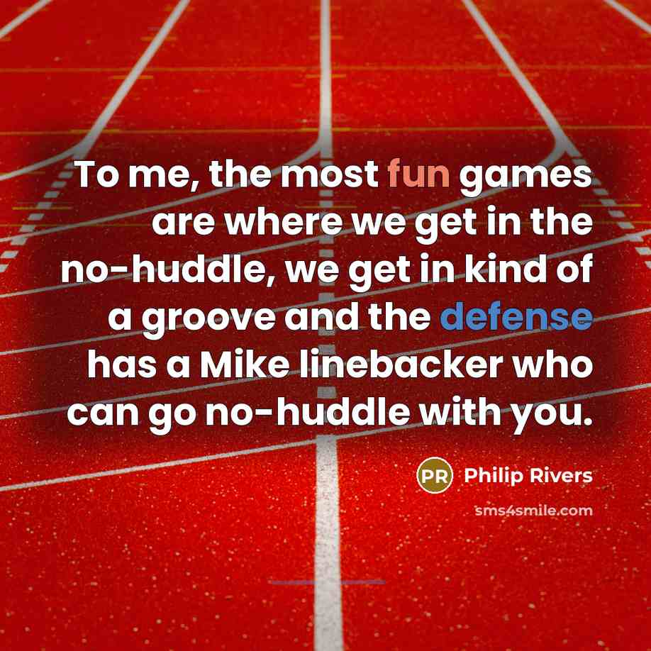“To me, the most fun games are where we get in the no-huddle, we get in kind of a groove and the defense has a Mike linebacker who can go no-huddle with you.” quote by Philip Rivers