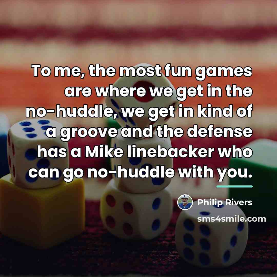 “To me, the most fun games are where we get…” quote by Philip Rivers