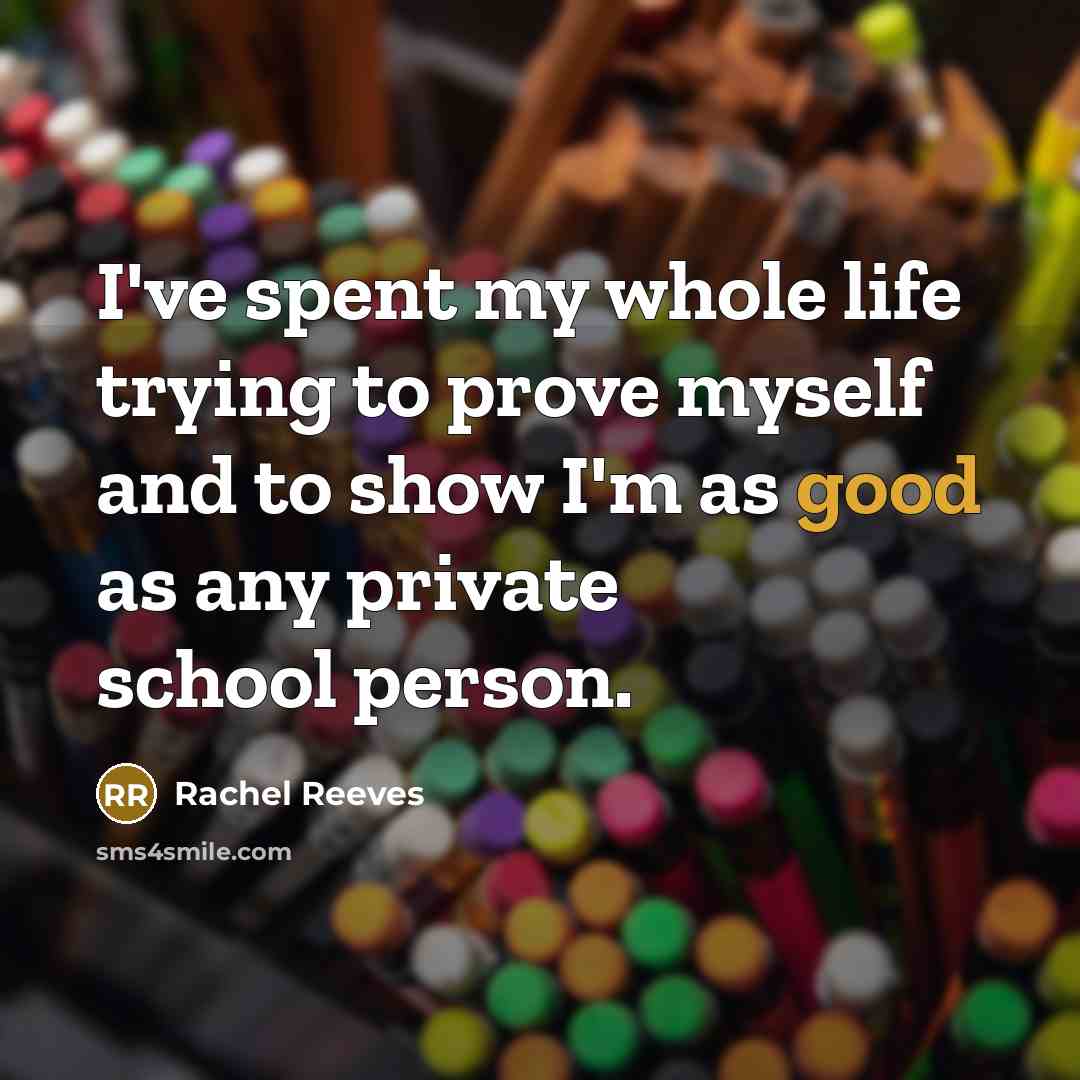 “I've spent my whole life trying to prove myself and…” quote by Rachel Reeves
