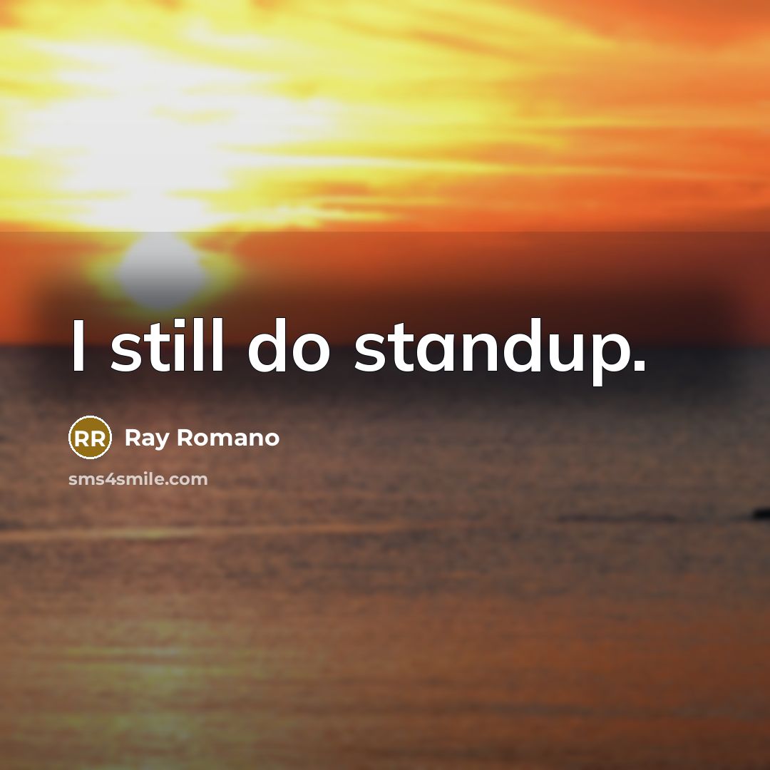 “I still do standup.…” quote by Ray Romano
