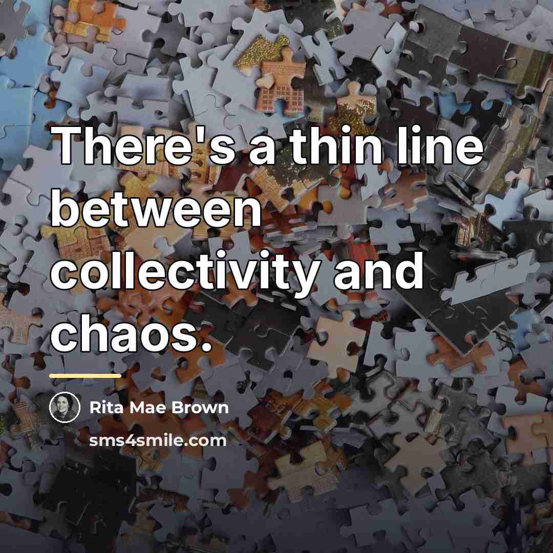 “There's a thin line between collectivity and chaos.…” quote by Rita Mae Brown