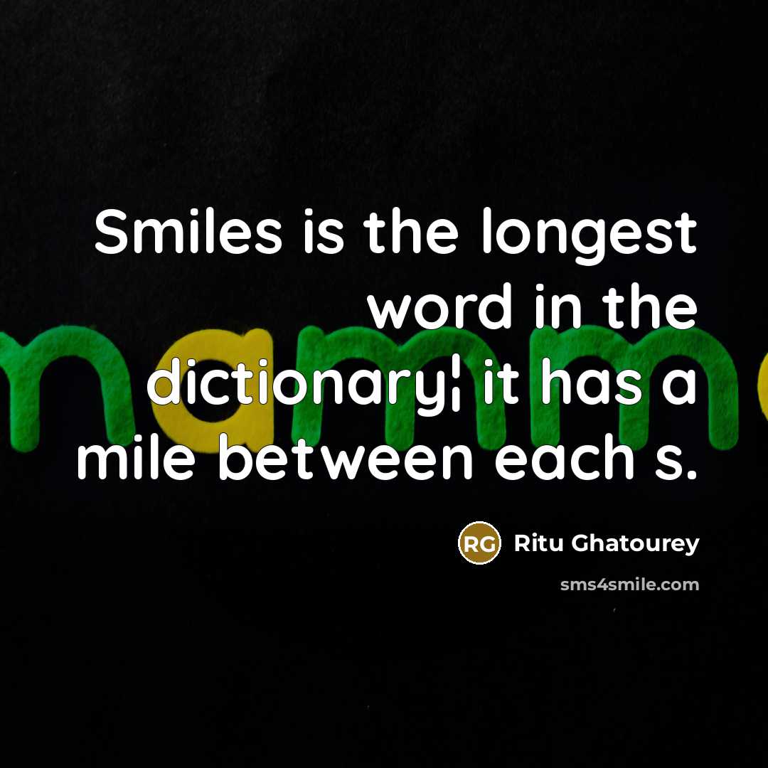 “Smiles is the longest word in the dictionary¦ it has…” quote by Ritu Ghatourey