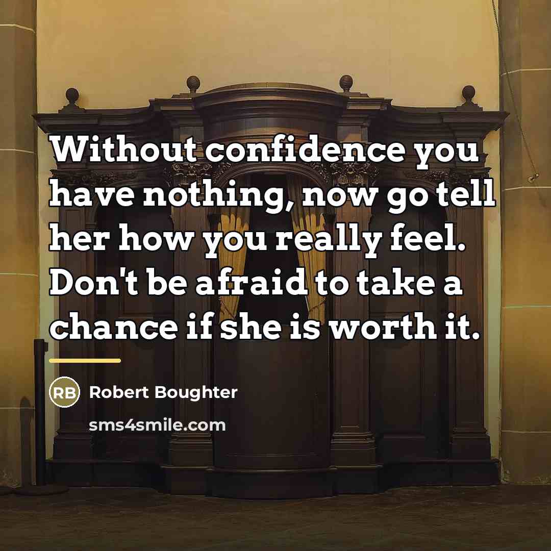 “Without confidence you have nothing, now go tell her how…” quote by Robert Boughter