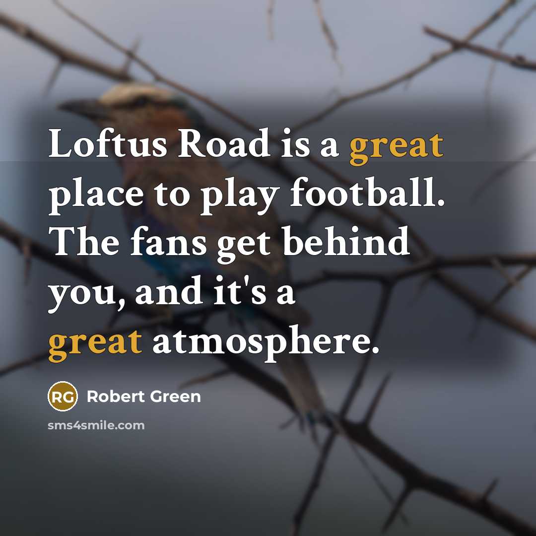 “Loftus Road is a great place to play football. The…” quote by Robert Green