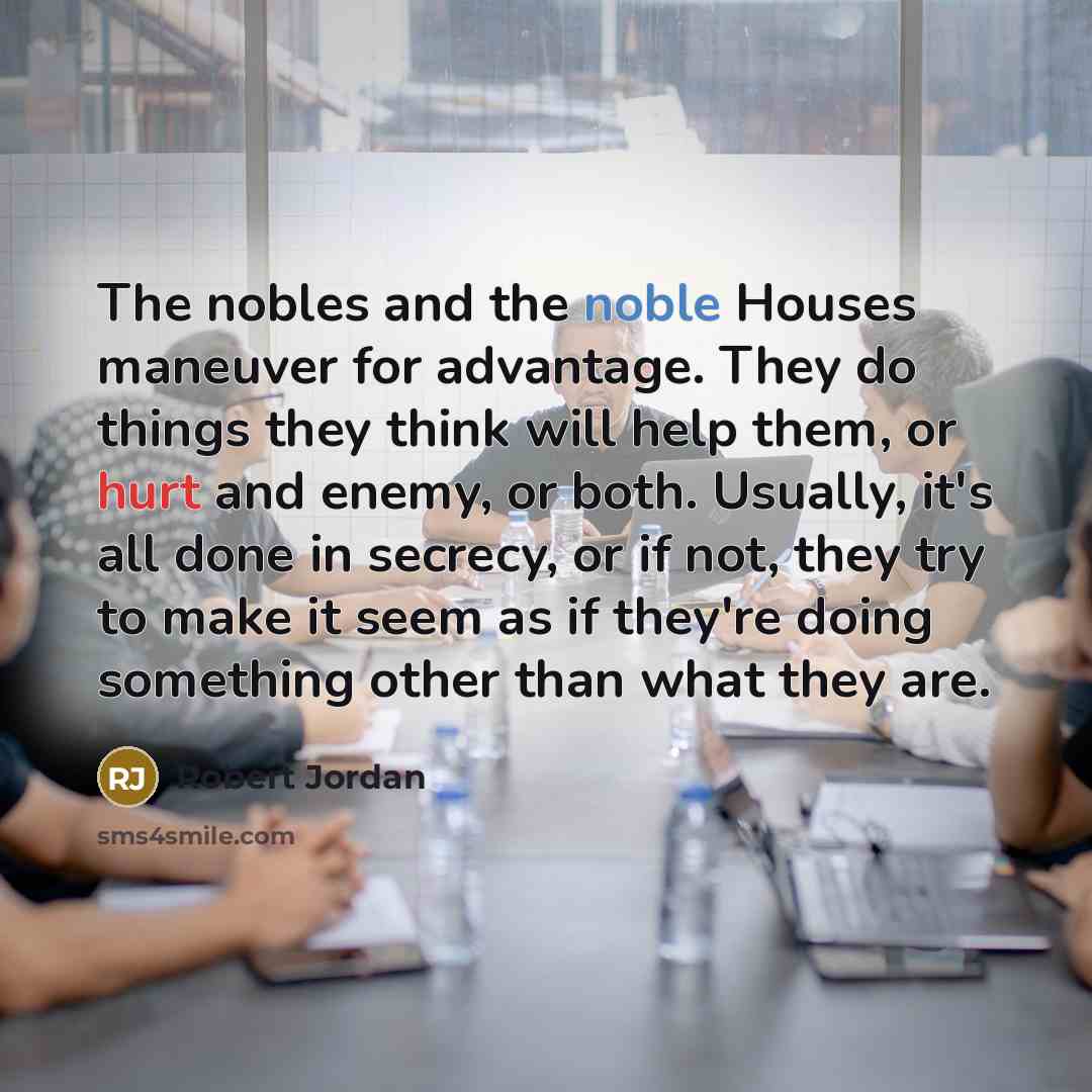 “The nobles and the noble Houses maneuver for advantage. They…” quote by Robert Jordan