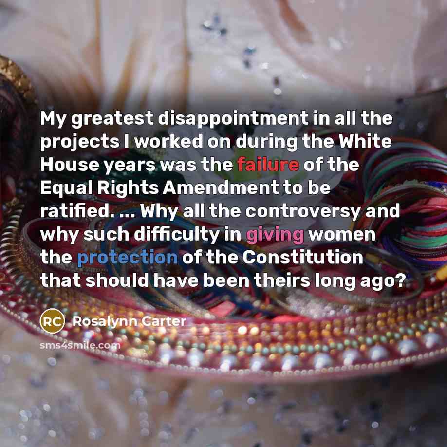 “My greatest disappointment in all the projects I worked on…” quote by Rosalynn Carter