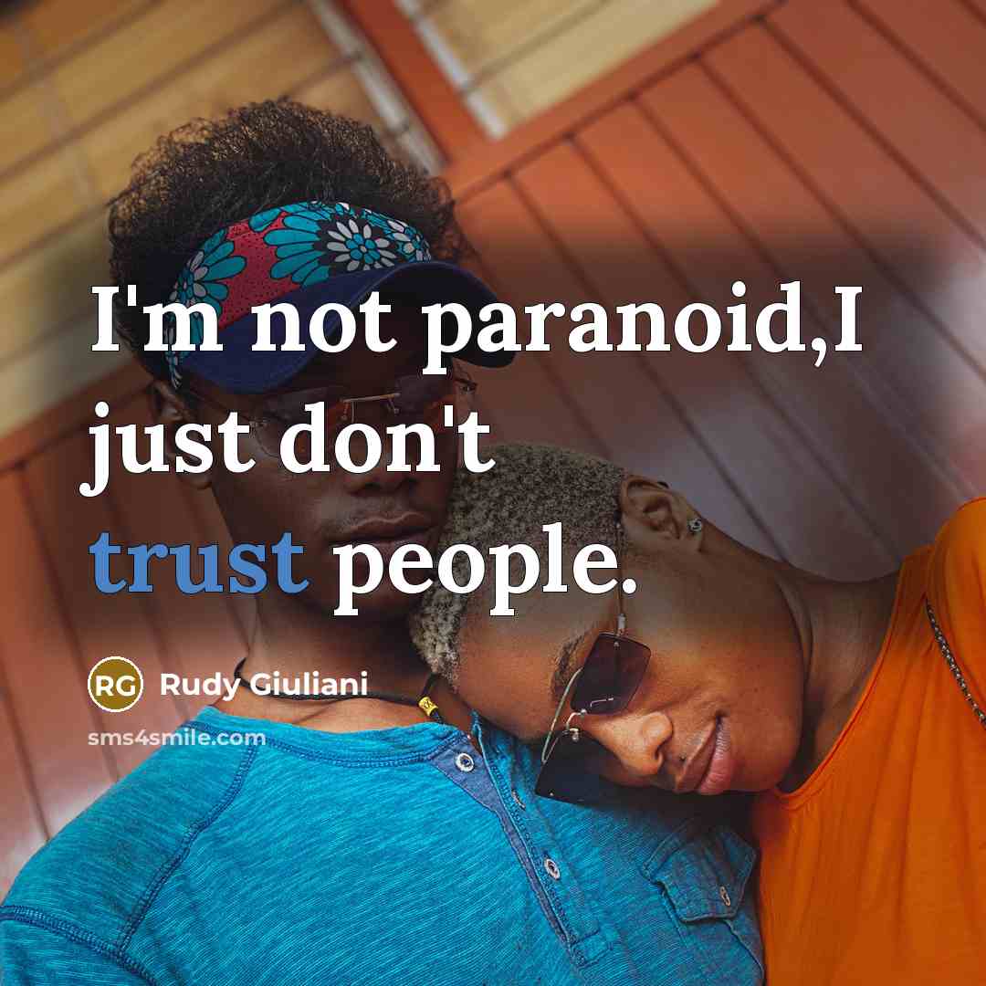 “I'm not paranoid,I just don't trust people.…” quote by Rudy Giuliani