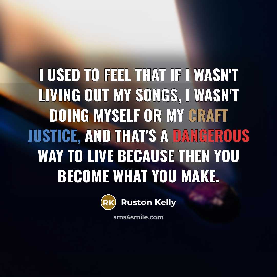 “I used to feel that if I wasn't living out…” quote by Ruston Kelly