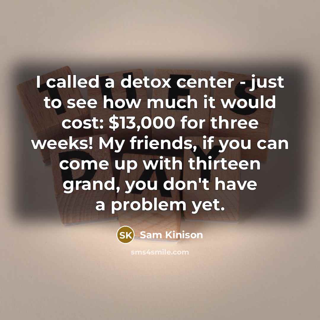 “I called a detox center - just to see how…” quote by Sam Kinison