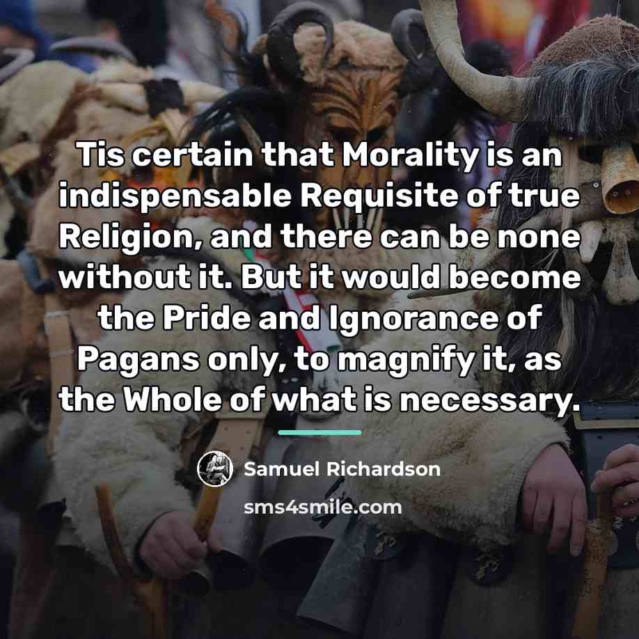 “Tis certain that Morality is an indispensable Requisite of true…” quote by Samuel Richardson