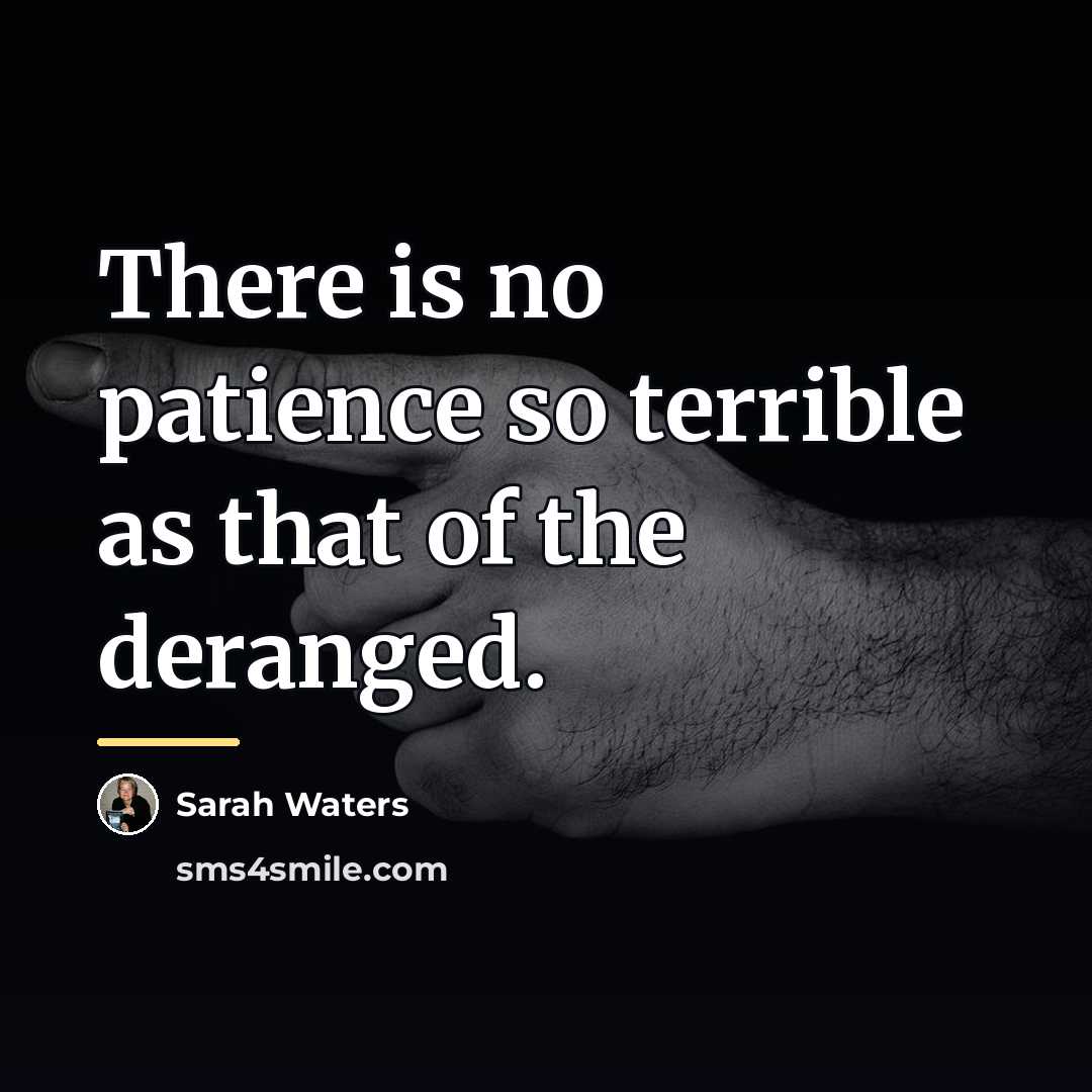 “There is no patience so terrible as that of the…” quote by Sarah Waters