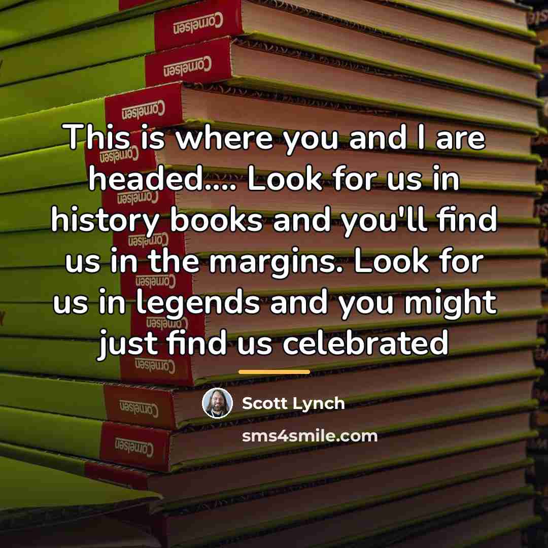 “This is where you and I are headed.... Look for…” quote by Scott Lynch