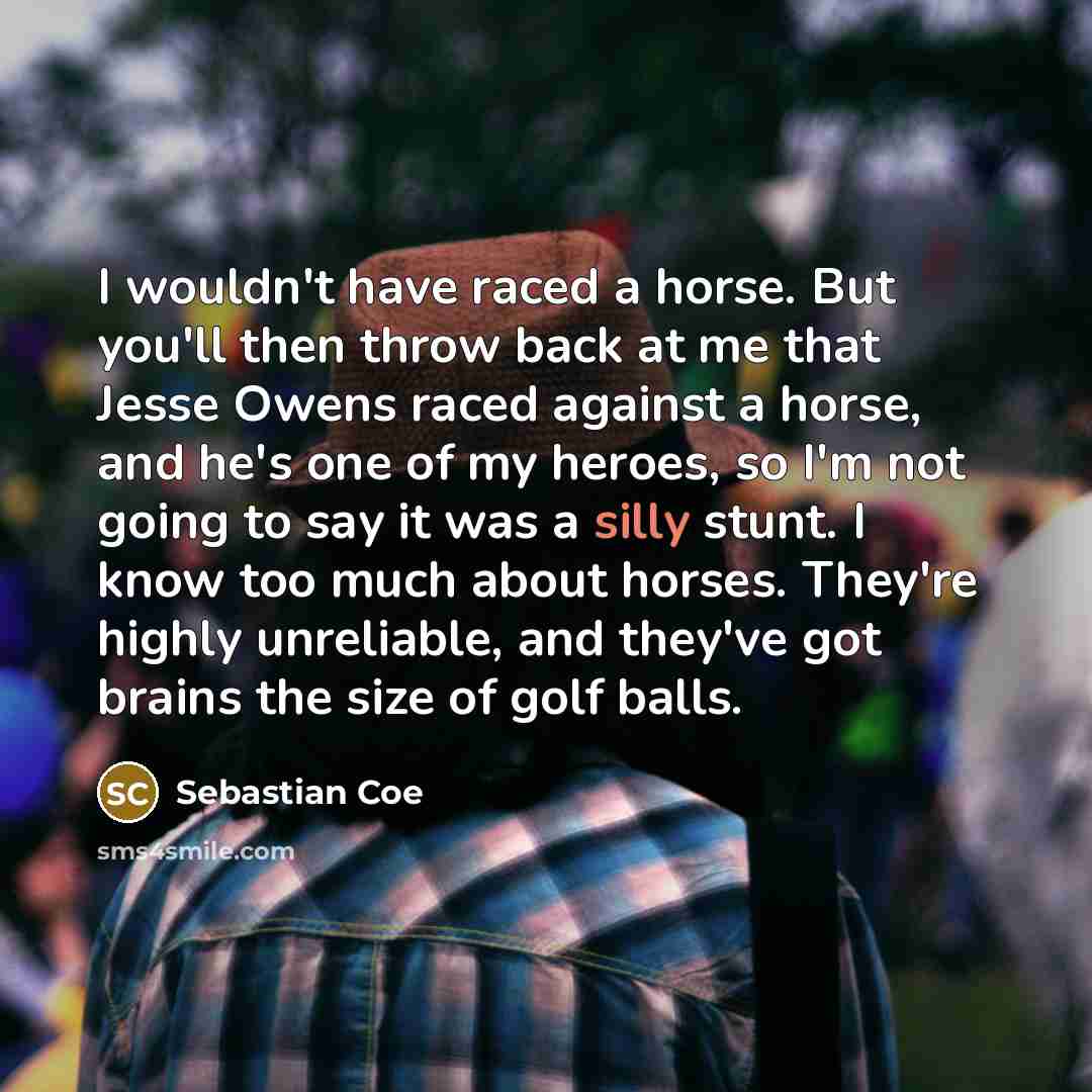 “I wouldn't have raced a horse. But you'll then throw…” quote by Sebastian Coe