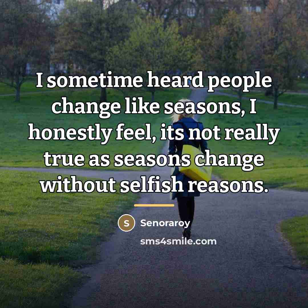 “I sometime heard people change like seasons, I honestly feel,…” quote by Senoraroy