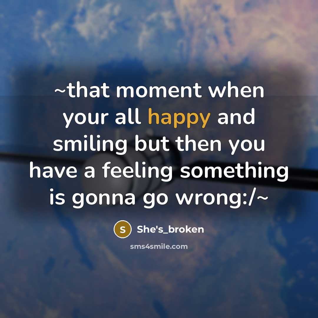 “~that moment when your all happy and smiling but then…” quote by She's_broken