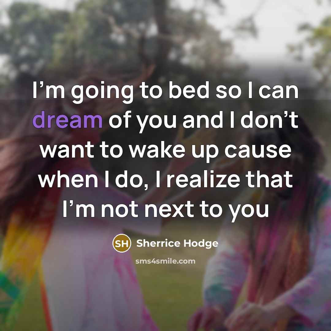 “I'm going to bed so I can dream of you…” quote by Sherrice Hodge