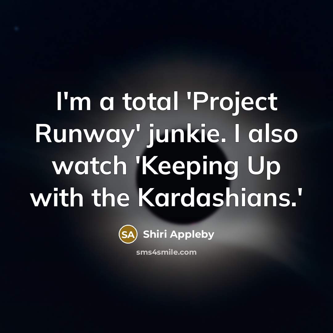 “I'm a total 'Project Runway' junkie. I also watch 'Keeping…” quote by Shiri Appleby