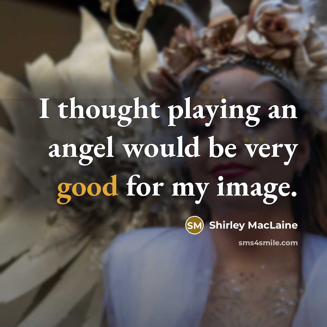 “I thought playing an angel would be very good for…” quote by Shirley MacLaine