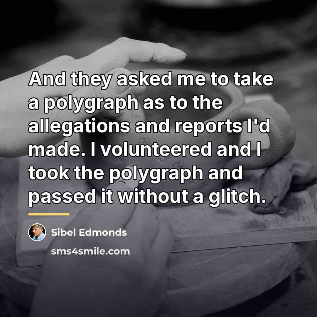 “And they asked me to take a polygraph as to…” quote by Sibel Edmonds