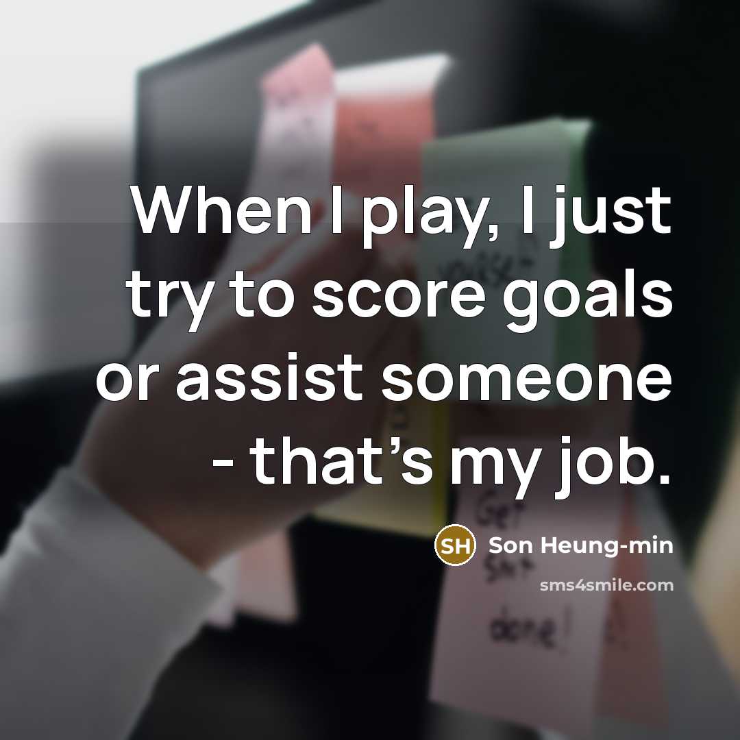 “When I play, I just try to score goals or…” quote by Son Heung-min