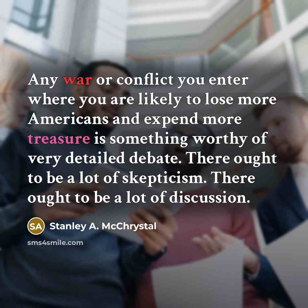 “Any war or conflict you enter where you are likely…” quote by Stanley A. McChrystal