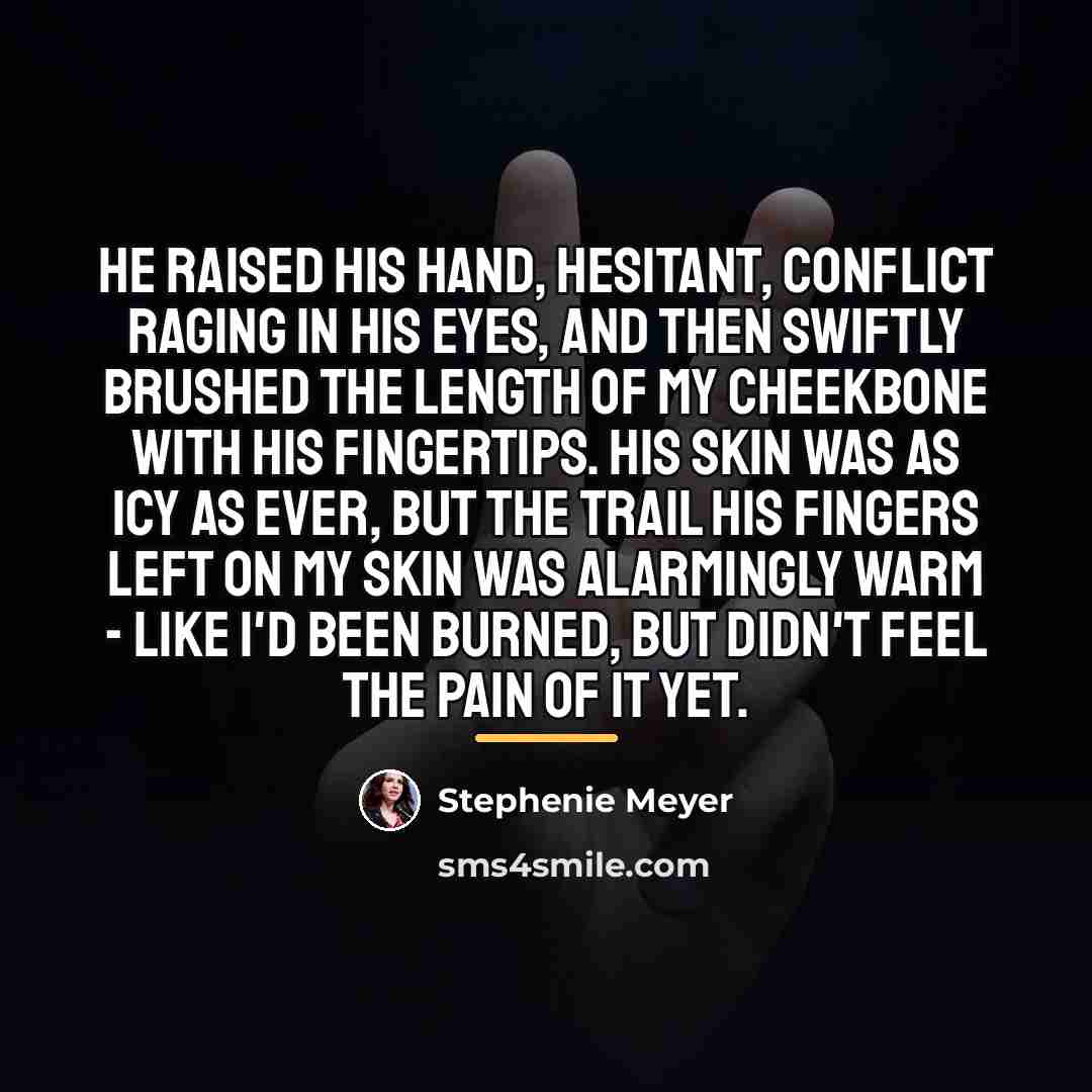 “He raised his hand, hesitant, conflict raging in his eyes,…” quote by Stephenie Meyer