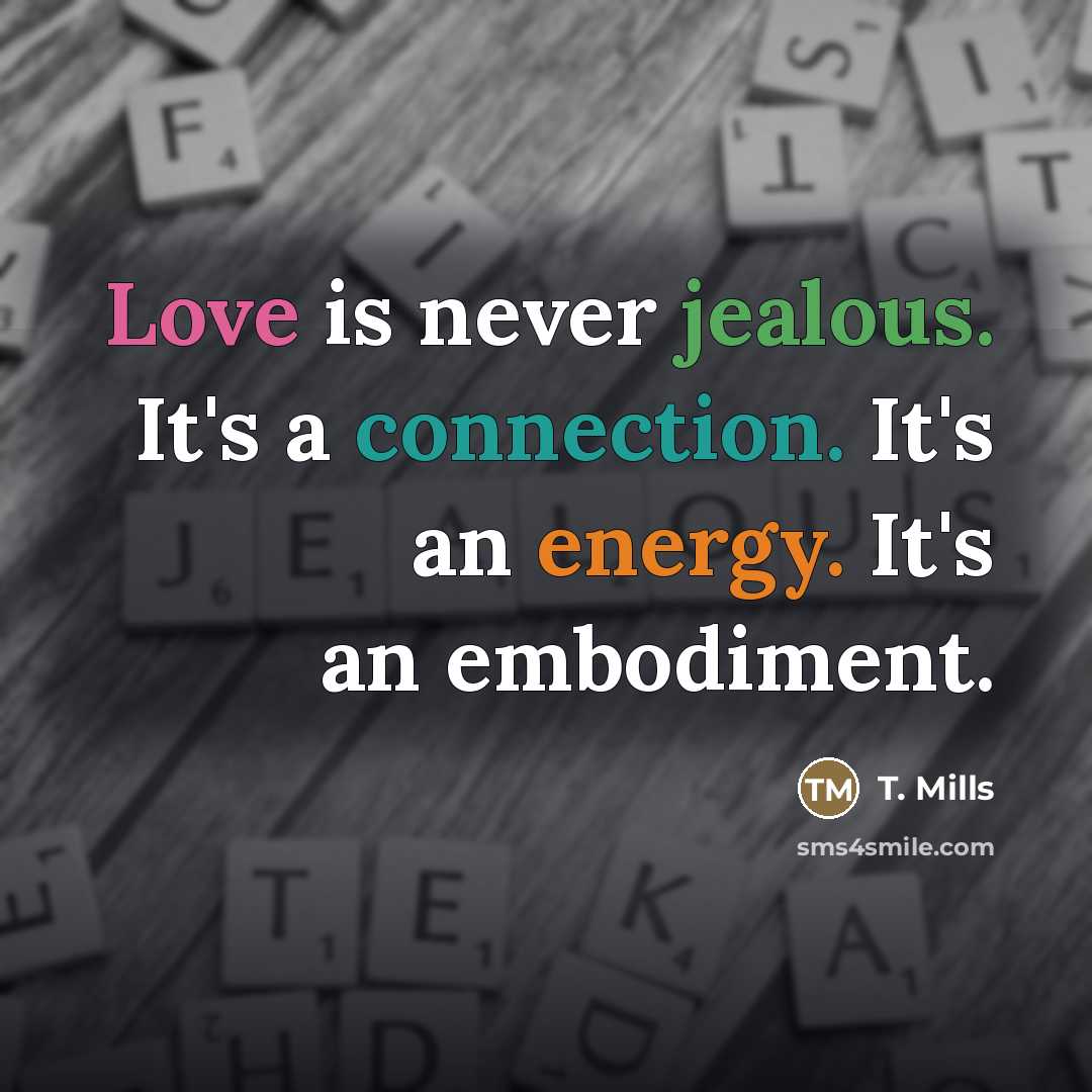 “Love is never jealous. It's a connection. It's an energy.…” quote by T. Mills