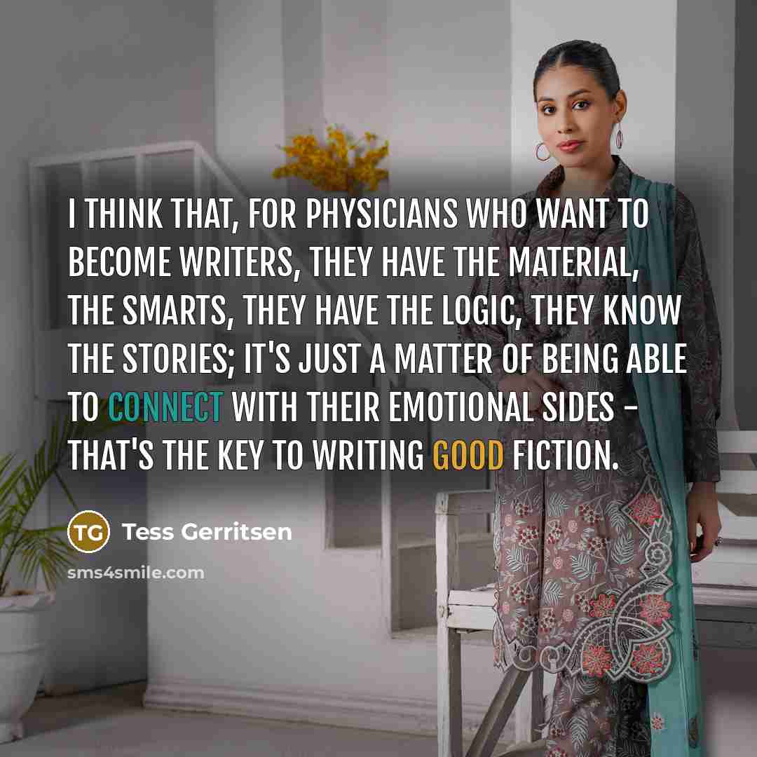 “I think that, for physicians who want to become writers,…” quote by Tess Gerritsen