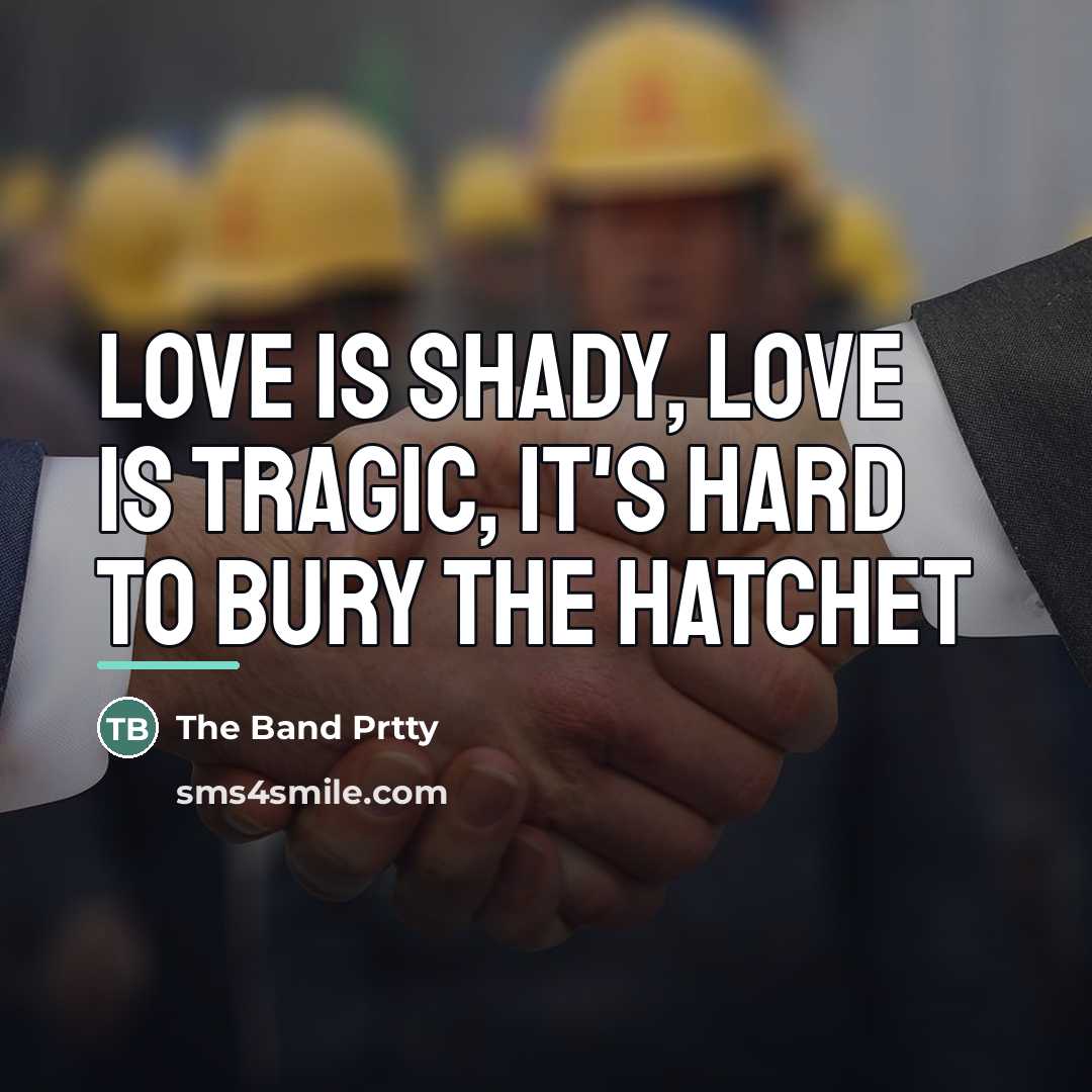 “Love is shady, Love is tragic, It's hard to bury…” quote by The Band Prtty